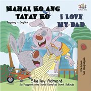 Mahal ko ang tatay ko i love my dad (filipino book for kids bilingual) cover image
