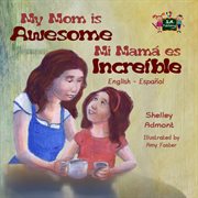 My mom is awesome mi mamá es increíble (spanish bilingual) cover image