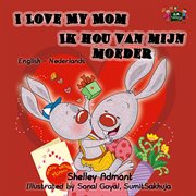 I love my mom ik hou van mijn moeder (english dutch kids book) cover image