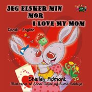 Jeg elsker min mor i love my mom (bilingual danish kids book) cover image