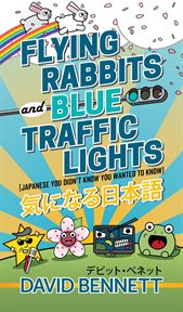 Flying Rabbits and Blue Traffic Lights (Japanese You Didn't Know You Wanted to Know) cover image