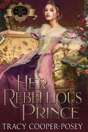 Her Rebellious Prince : Scandalous Family--The Victorians cover image