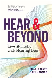 Hear & Beyond : Live Skillfully With Hearing Loss cover image