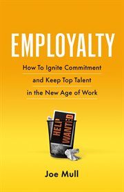 Employalty : How to Ignite Commitment and Keep Top Talent in the New Age of Work cover image
