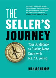 The Seller's Journey : Your Guidebook to Closing More Deals With N.E.A.T. Selling cover image