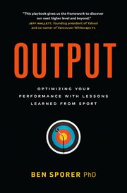 Output : Optimizing Your Performance With Lessons Learned From Sport cover image