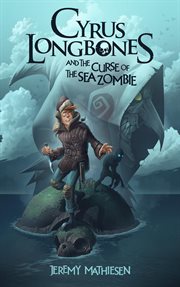 Cyrus longbones and the curse of the sea zombie cover image