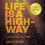 Life is a highway. A Roadmap for Your Journey cover image