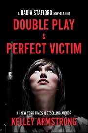 Double Play & Perfect Victim : Nadia Stafford novella duo cover image