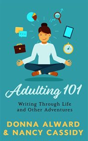Adulting 101: writing through life and other adventures : Writing Through Life and Other Adventures cover image
