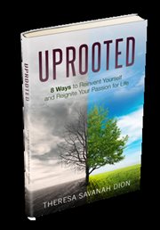 Uprooted : 8 Ways to Reinvent Yourself and Reignite Your Passion for Life cover image