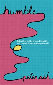 Humble : Reflections on the Power of Humility and Its Place in an Ego-Obsessed World cover image