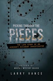 Picking through the Pieces : The Life Story of an Aircraft Accident Investigator. Picking through the Pieces: The Life Story of an Aircraft Accident Investigator cover image