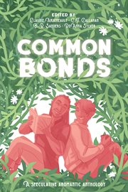 Common bonds : a speculative aromantic anthology cover image