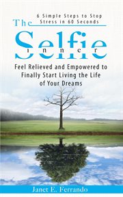 The inner selfie: 6 simple steps to stop stress in 60 seconds. feel relieved and empowered to finall cover image