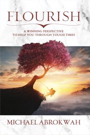 Flourish: a winning perspective to help you through tough times : a winning perspective to help you through tough times cover image