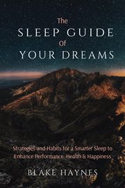 The sleep guide of your dreams: strategies and habits for a smarter sleep to enhance performance, cover image