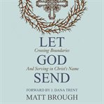 Let god send. Crossing Boundaries and Serving In Christ's Name cover image