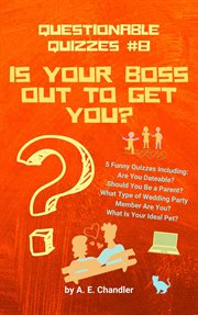 Is your boss out to get you? 5 funny quizzes including: are you dateable? should you be a parent? cover image