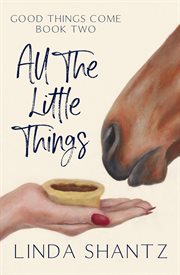 All the Little Things : Good Things Come cover image
