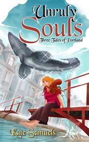 Unruly souls: three tales of portland cover image