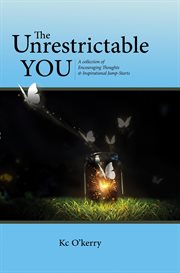 The unrestrictable you : a collection of encouraging thoughts & inspirational jump-starts cover image