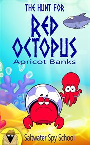 The Hunt for Red Octopus : A Hilarious Chapter Book for Kids. Saltwater Spy School cover image