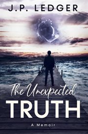The unexpected truth: a memoir cover image