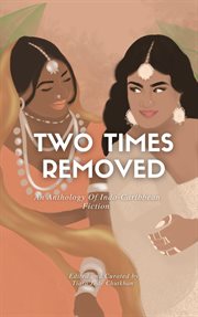 Two times removed : an anthology of Indo-Caribbean fiction cover image