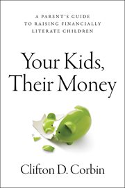 Your kids, their money : a parent's guide to raising financially literate children cover image