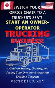 Switch your office chair to a trucker's seat! start an owner-operator trucking business! : Operator Trucking Business! cover image