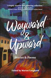 Wayward & Upward : Stories and Poems cover image
