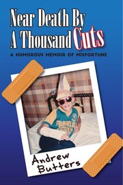 Near Death by a Thousand Cuts : A Humorous Memoir of Misfortune cover image