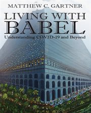 Living With Babel : Understanding COVID. 19 and Beyond cover image