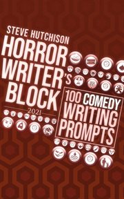 Horror writer's block: 100 comedy writing prompts (2021) : 100 Comedy Writing Prompts (2021) cover image
