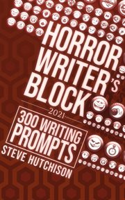 Horror writer's block: 300 writing prompts (2021) : 300 Writing Prompts (2021) cover image
