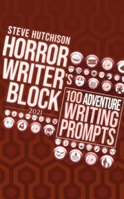 Horror Writer's Block : 100 Adventure Writing Prompts (2021). Horror Writer's Block cover image