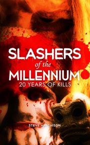 Slashers of the Millennium : 20 Years of Kills. Millennium Horror cover image