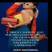 Unisex Fashion and the Deconstruction of Gender: A Manifesto for Freedom of Expression cover image
