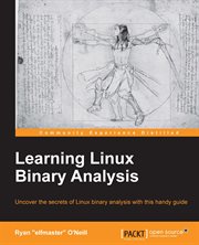 Learning Linux binary analysis : uncover the secrets of Linux binary analysis with this handy guide cover image
