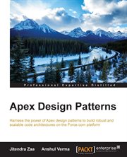 Apex design patterns : harness the power of Apex design patterns to build robust and scalable code architectures on the Force.com platform cover image