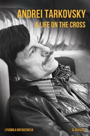 Andrei tarkovsky. A Life on the Cross cover image