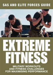 Extreme Fitness : Military Workouts and Fitness Challenges for Maximising Performance cover image