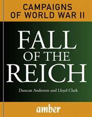 Fall of the reich. D-Day, Arnhem, Bulge and Berlin cover image