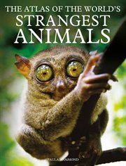 The Atlas of the World's Strangest Animals cover image