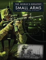 The world's greatest small arms. An Illustrated History cover image