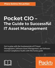 Pocket CIO : the guide to successful IT asset management : get to grips with the fundamentals of IT asset management, software asset management, and software license compliance audits with this handy guide cover image