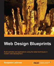 Web design blueprints : build websites and applications using the latest techniques in modern web development cover image