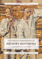 The complete correspondence of hryhory skovoroda. Philosopher And Poet cover image