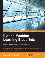 Python Machine Learning Blueprints: Intuitive Data Projects You Can Relate To cover image